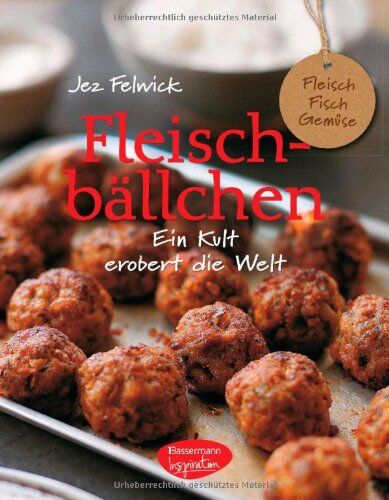 Jez Felwick - Fleischbällchen: (Fleisch-, Fisch- und vegetarische Bällchen mit Saucen und Beilagen) - Preis vom 16.10.2026 11:41:07 h