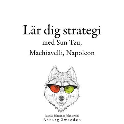 Lär dig strategi med Sun Tzu, Machiavelli, Napoleon ... - Sun Tzu,Niccolò Machiavelli,Napoleon Bonaparte, Audio, 9782821158665