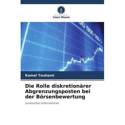 Die Rolle diskretionärer Abgrenzungsposten bei der Börsenbewertung, Taschenbuch von Kamel Touhami, Verlag Unser Wissen