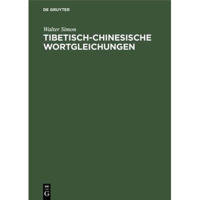 Tibetisch-chinesische Wortgleichungen, Gebundene Ausgabe von Walter Simon, De Gruyter Oldenbourg, 978-3-11-111153-7