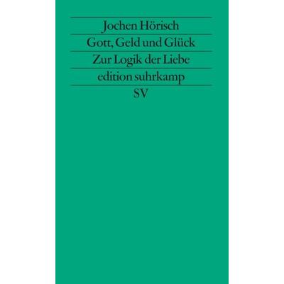 Gott, Geld und Glück, Taschenbuch von Jochen Hörisch, Suhrkamp, 978-3-518-11180-2