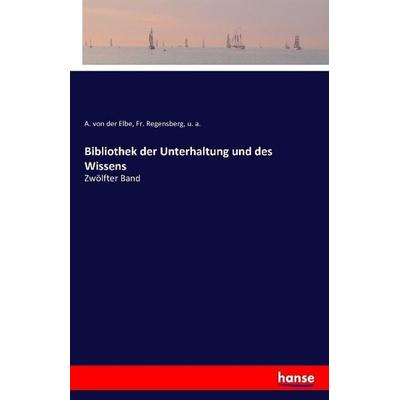 Bibliothek der Unterhaltung und des Wissens, Taschenbuch von A. der Elbe,Fr. Regensberg,U. a., Hansebooks, 978-3-7411-1084-9