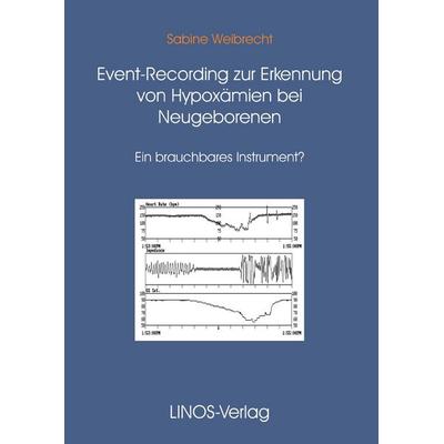 Event-Recording zur Erkennung von Hypoxämien bei Neugeborenen, Taschenbuch von , BoD - Books on Demand, 978-3-935222-00-6