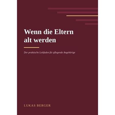 Wenn die Eltern alt werden, Taschenbuch von Lukas Berger, Epubli, 978-3-565-76460-0