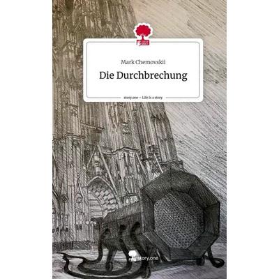 Die Durchbrechung. Life is a Story - story.one, Gebundene Ausgabe von Mark Chemovskii, Story.one publishing, 978-3-7108-3457-8
