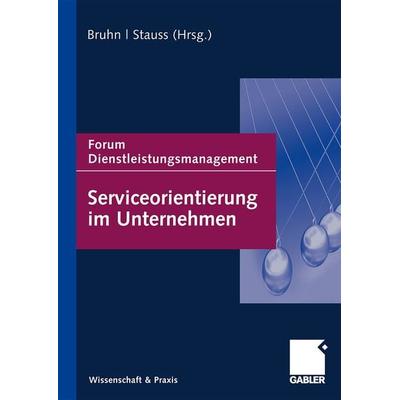 Serviceorientierung im Unternehmen, Gebundene Ausgabe von Manfred Bruhn,Bernd Stauss, Betriebswirtschaftlicher Verlag Gabler, 978-3-8349-1773-7