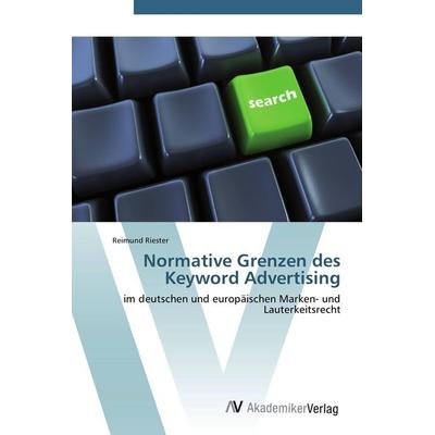 Normative Grenzen des Keyword Advertising, Taschenbuch von Reimund Riester, AV Akademikerverlag, 978-3-639-38428-4