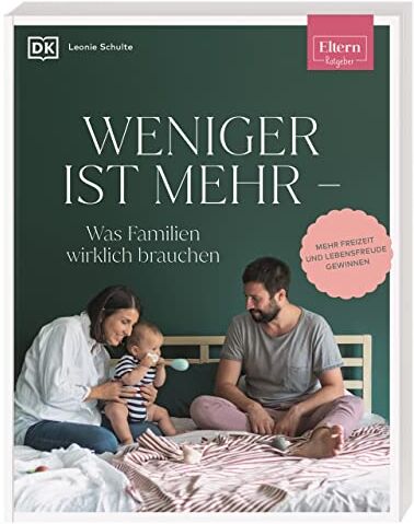 Leonie Schulte - ELTERN-Ratgeber. Weniger ist mehr ― was Familien wirklich brauchen: Mehr Freizeit und Lebensfreude gewinnen - Preis vom 10.10.2026 11:48:34 h