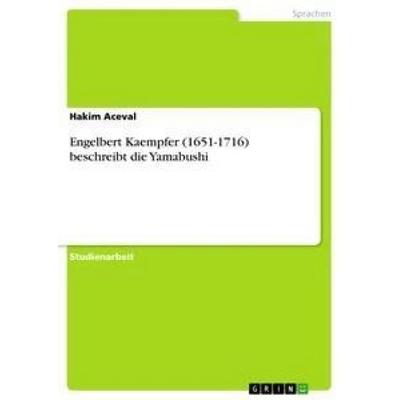 Engelbert Kaempfer (1651-1716) beschreibt die Yamabushi, Taschenbuch von Hakim Aceval, GRIN, 978-3-640-85723-4