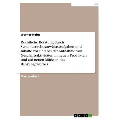 Rechtliche Beratung durch Syndikusrechtsanwälte. Aufgaben und Inhalte vor und bei der Aufnahme von Geschäftsaktivitäten in neuen Produkten und auf