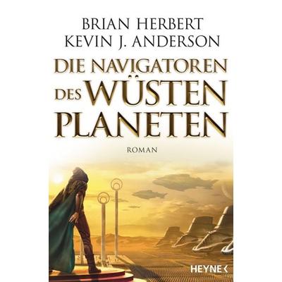Die Navigatoren des Wüstenplaneten, Taschenbuch von Brian Herbert,Kevin J. Anderson, Heyne, 978-3-453-31859-5