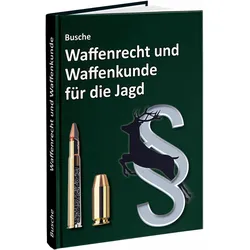 Waffenrecht und Waffenkunde fr die Jagd, Ratgeber von André Busche
