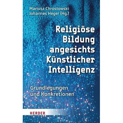 Religiöse Bildung angesichts Künstlicher Intelligenz, Taschenbuch von , Herder, 978-3-451-02470-2