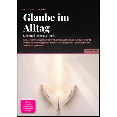 Glaube im Alltag: Spirituell leben als Christ, Taschenbuch von Inuus A.I. Saage, Epubli, 978-3-565-53867-6