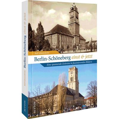 Berlin-Schöneberg einst und jetzt, Gebundene Ausgabe von Ralf Schmiedecke, Sutton, 978-3-96303-405-3
