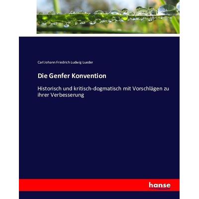 Die Genfer Konvention, Taschenbuch von Carl Johann Friedrich Ludwig Lueder, Hansebooks, 978-3-7434-5572-6