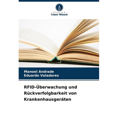 RFID-Überwachung und Rückverfolgbarkeit von Krankenhausgeräten, Taschenbuch von Manoel Andrade,Eduardo Valadares, Verlag Unser Wissen,
