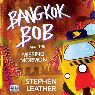 Bangkok Bob and the Missing Mormon - Stephen Leather, Audio, 9781445048581