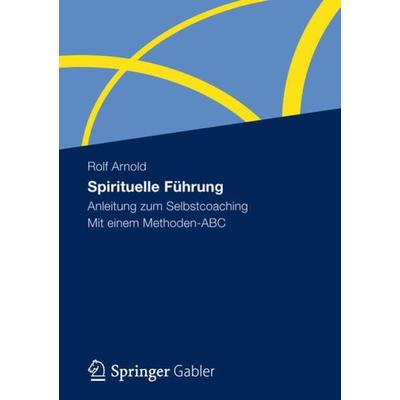 Spirituelle Führung, Taschenbuch von Rolf Arnold, Betriebswirtschaftlicher Verlag Gabler, 978-3-8349-3977-7