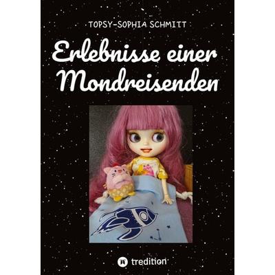 Erlebnisse einer Mondreisenden, Taschenbuch von Topsy-Sophia Schmitt, Tredition, 978-3-384-79685-1