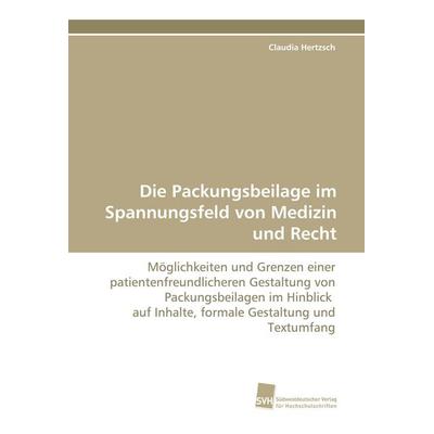 Die Packungsbeilage im Spannungsfeld von Medizin und Recht, Taschenbuch von Claudia Hertzsch, Südwestdeutscher Verlag für Hochschulschriften,