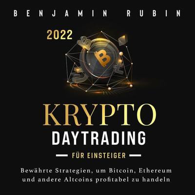 Krypto Daytrading – für Einsteiger –: Bewährte Strategien, um Bitcoin, Ethereum und andere Altcoins profitabel zu handeln - Benjamin Rubin, Audio,