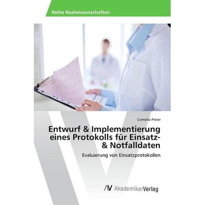 Entwurf & Implementierung eines Protokolls für Einsatz- & Notfalldaten, Taschenbuch von Cornelia Preier, AV Akademikerverlag, 978-3-639-85908-9