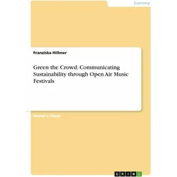 Green the Crowd. Communicating Sustainability through Open Air Music Festivals, Fachbücher von Franziska Hillmer