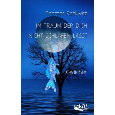 Im Traum der dich nicht schlafen lässt, Taschenbuch von Thomas Rackwitz, Chiliverlag, 978-3-943292-60-2