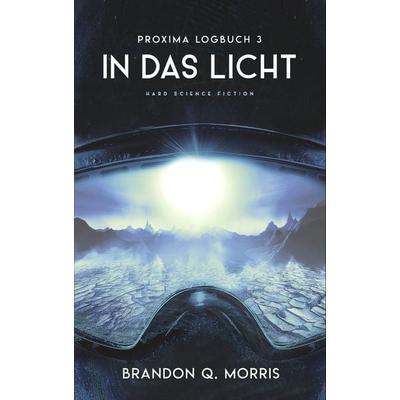 Proxima-Logbuch 3: In das Licht, Taschenbuch von Brandon Q. Morris, Belle Époque, 978-3-96357-213-5
