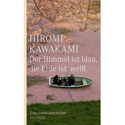 Der Himmel ist blau, die Erde ist weiß, Gebundene Ausgabe von Hiromi Kawakami, Carl Hanser, 978-3-446-25555-5
