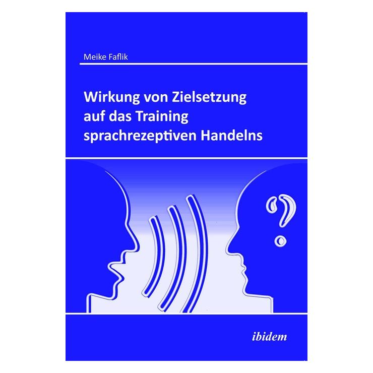 ibidem Wirkung von Zielsetzung auf das Training sprachrezeptiven Handelns (Deutsch, Softcover, Meike Faflik) (51375353)