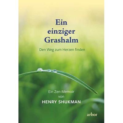 Ein einziger Grashalm, Taschenbuch von Henry Shukman, Arbor, 978-3-86781-392-1