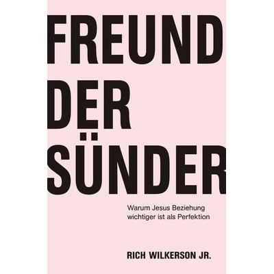 Freund der Sünder, Taschenbuch von Rich Wilkerson jr., Grace today Verlag, 978-3-95933-116-6