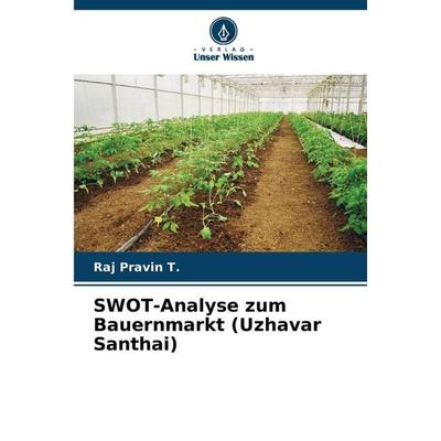 SWOT-Analyse zum Bauernmarkt (Uzhavar Santhai), Taschenbuch von Raj Pravin T., Verlag Unser Wissen, 978-620-9-98303-0