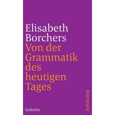 Von der Grammatik des heutigen Tages, Taschenbuch von Elisabeth Borchers, Suhrkamp, 978-3-518-24153-0