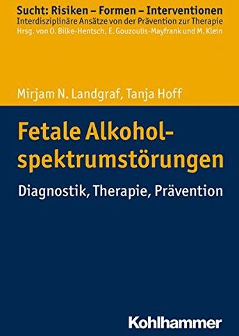 Mirjam N. Landgraf - Fetale Alkoholspektrumstörungen: Diagnostik, Therapie, Prävention (Sucht: Risiken - Formen - Interventionen) - Preis vom 06.10.2026 07:26:00 h
