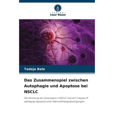 Das Zusammenspiel zwischen Autophagie und Apoptose bei NSCLC, Taschenbuch von Tadeja Bele, Verlag Unser Wissen, 978-620-2-49106-8