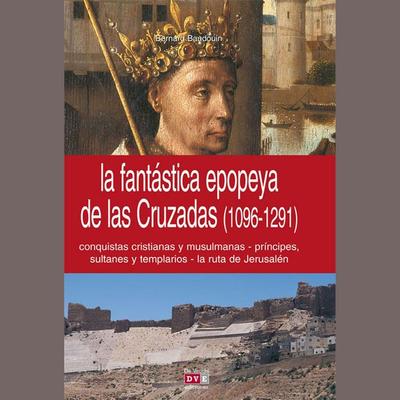La fantástica epopeya de las Cruzadas (1096-1291) - Bernard Baudouin, Audio, 9798894057057