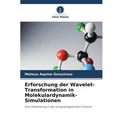 Erforschung der Wavelet-Transformation in Molekulardynamik-Simulationen, Taschenbuch von Mateus Aquino Gonçalves, Verlag Unser Wissen,