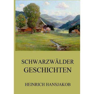 Hansjakob, H: Schwarzwälder Geschichten, Taschenbuch von Heinrich Hansjakob, Jazzybee Verlag, 978-3-8496-6953-9