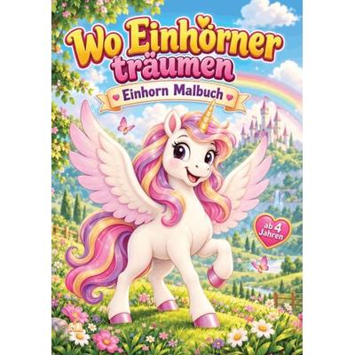 Wo Einhörner träumen – Einhorn Malbuch ab 4 Jahren mit 50 zauberhaften Ausmalbildern, Taschenbuch von Josef Mickey Müller, Dhamma Verlag,