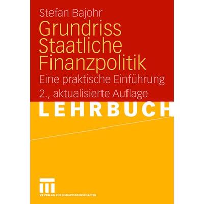 Grundriss Staatliche Finanzpolitik, Taschenbuch von Stefan Bajohr, VS Verlag für Sozialwissenschaften, 978-3-531-15526-5
