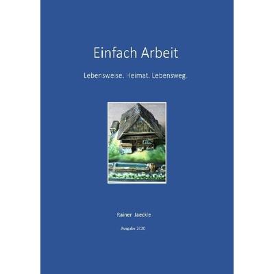 Einfach Arbeit, Taschenbuch von Rainer Jaeckle, Epubli, 978-3-7529-3832-6