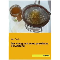Der Honig und seine praktische Verwertung, Ratgeber von Max Pauly