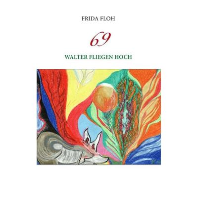 69, Taschenbuch von Frida Floh, BoD – Books on Demand, 978-3-8448-5487-9