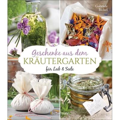 Geschenke aus dem Kräutergarten für Leib & Seele, Taschenbuch von Gabriele Bickel, Bassermann, 978-3-8094-4640-8