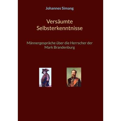Versäumte Selbsterkenntnisse, Gebundene Ausgabe von Johannes Simang, BoD – Books on Demand, 978-3-7557-9857-6