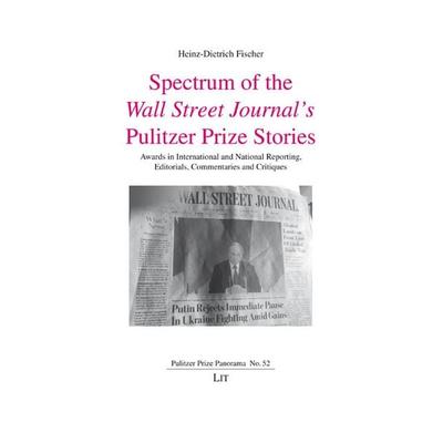 Spectrum of the Wall Street Journal’s Pulitzer Prize Stories, Taschenbuch von Heinz-Dietrich Fischer, LIT, 978-3-643-91880-2