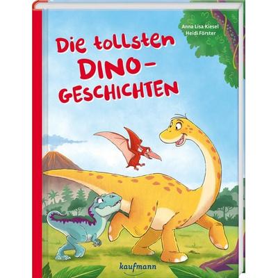 Die tollsten Dinogeschichten, Gebundene Ausgabe von Anna Lisa Kiesel, Kaufmann, Ernst, 978-3-7806-6564-5